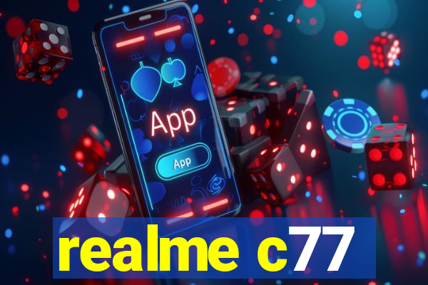 realme c77